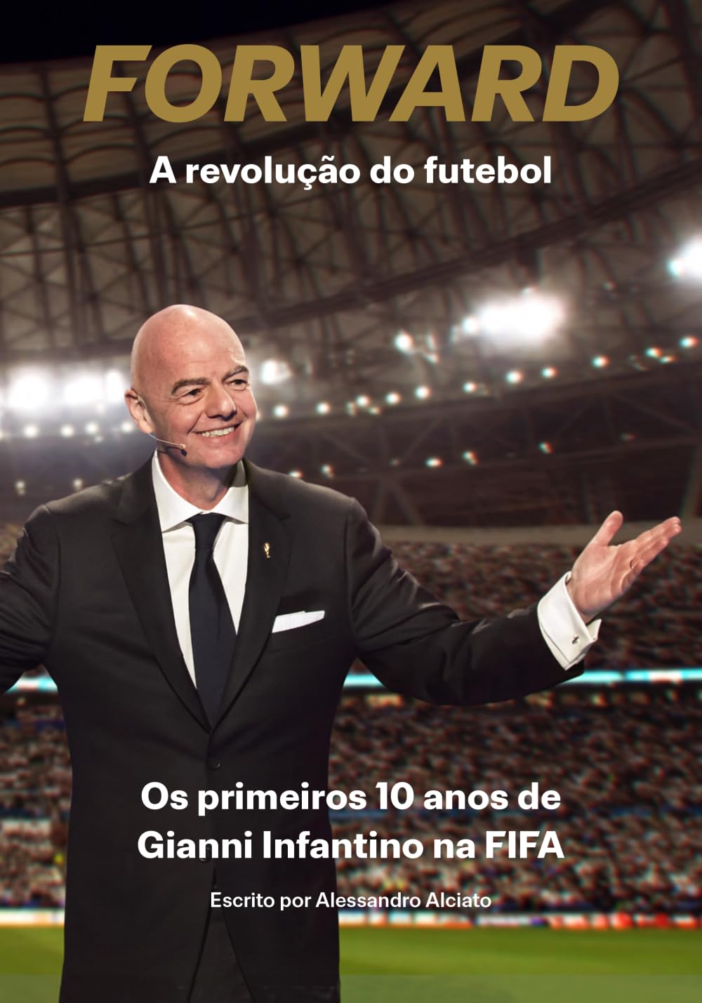Forward – The Revolution of Football: The First 10 Years of Gianni Infantino at FIFA (Portuguese Edition - Hardcover)
