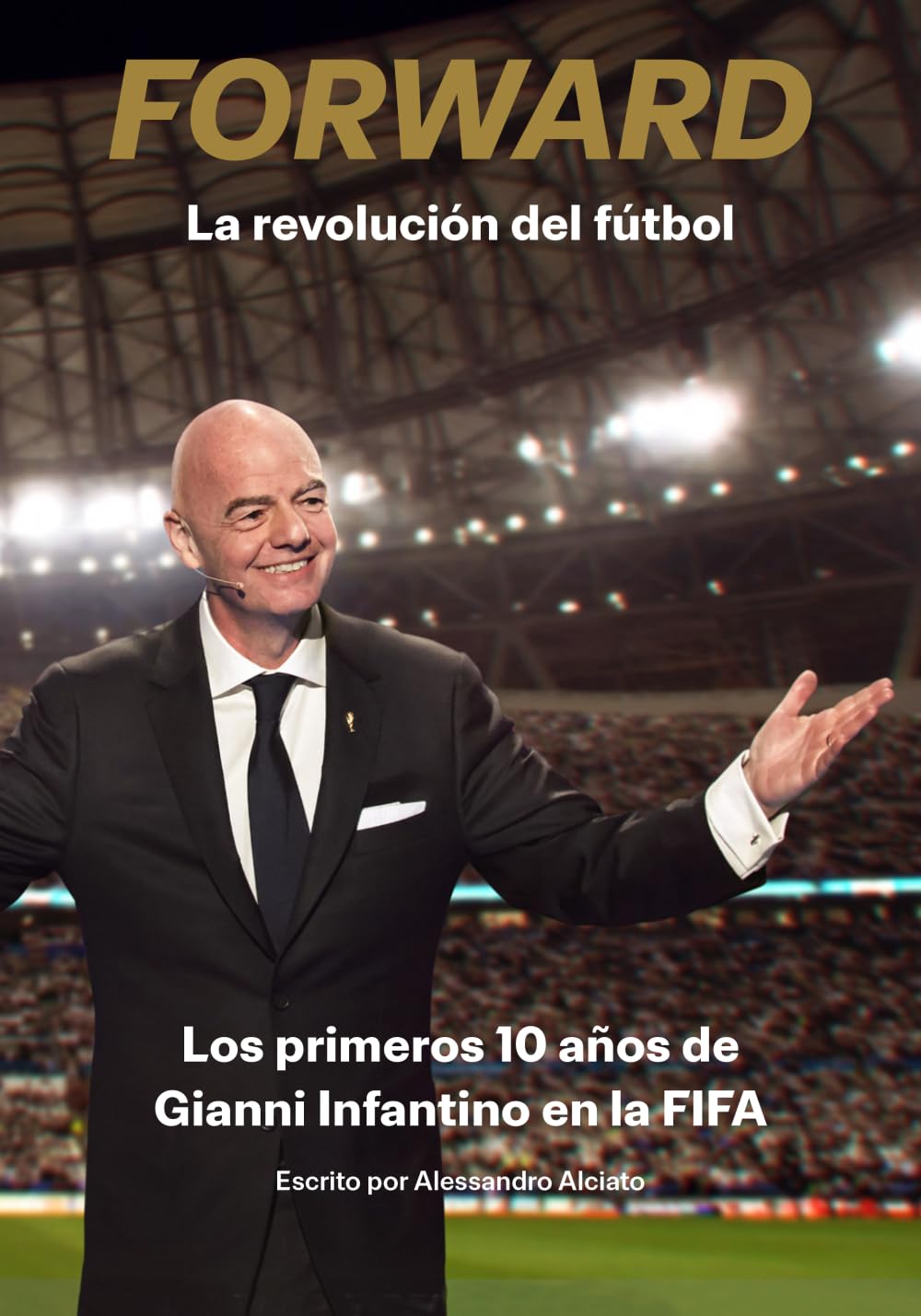 Forward – The Revolution of Football: The First 10 Years of Gianni Infantino at FIFA (Spanish Edition)